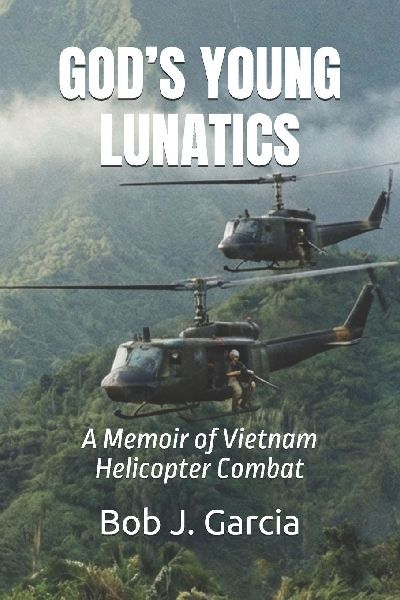 GOD'S YOUNG LUNATICS: A Memoir of Vietnam Helicopter Combat
