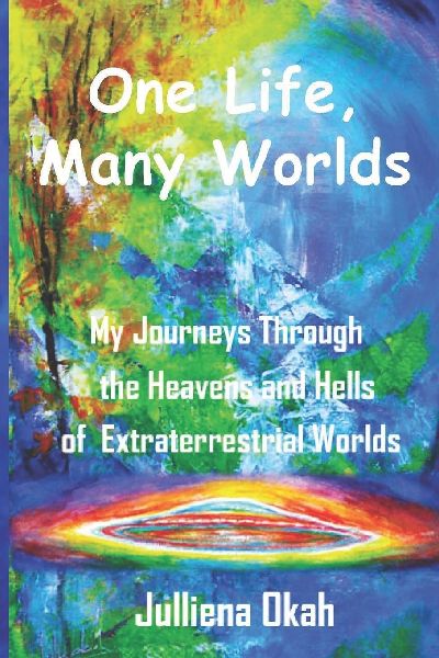 One Life, Many Worlds: My Journeys through the Heavens and Hells of Extraterrestrial Worlds