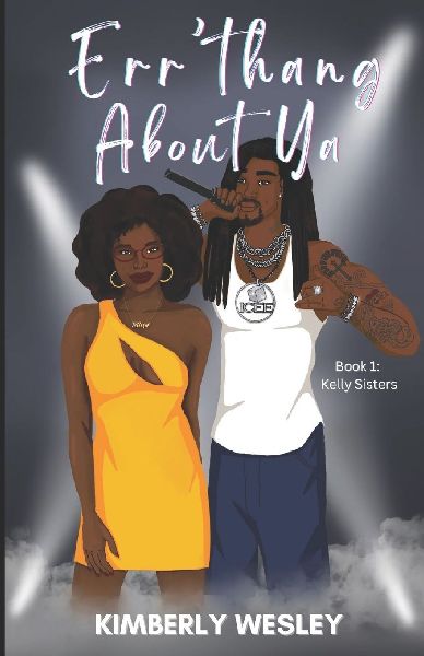 Err'thang About Ya: Book 1: Kelly Sisters