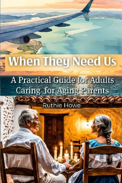 When They Need Us: A Practical Guide for Adults Caring for Aging Parents