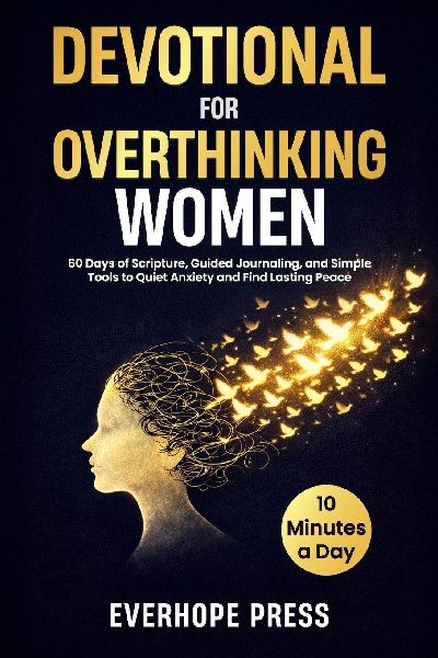 Devotional for Overthinking Women: 60 Days of Scripture, Guided Journaling, and Simple Tools to Quiet Anxiety and Find Lasting Peace in 10 Minutes a Day