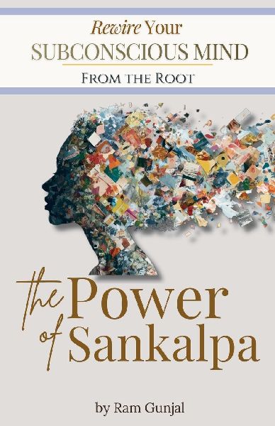 The Power of Sankalpa: Rewire Your Subconscious Mind From the Root
