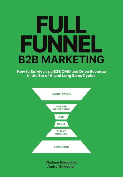 FULL-FUNNEL B2B MARKETING: How to survive as a B2B CMO and drive revenue in the era of AI and long sales cycles