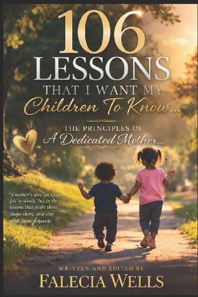 106 Lessons That I want My Children To Know...: The Principles Of A Dedicated Mother