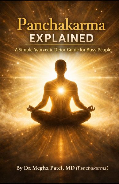 Panchakarma Explained: A Simple Ayurvedic Detox Guide for Busy People By Dr. Megha Patel, MD (Panchakarma)