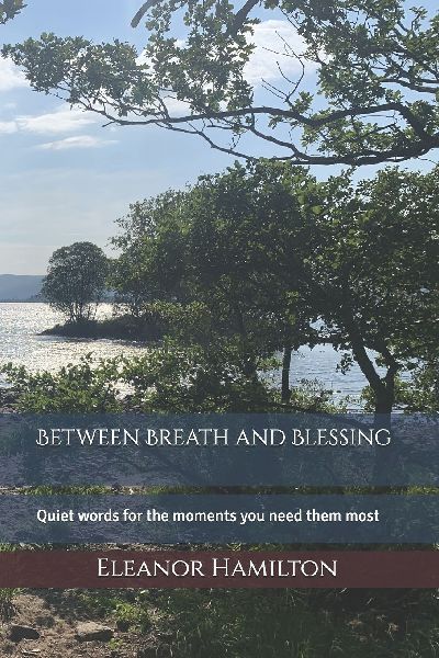 Between Breath and Blessing: Quiet words for the moments you need them most