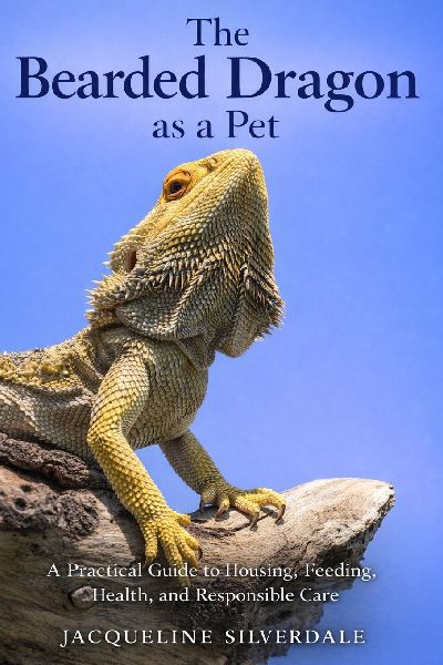 The Bearded Dragon as a Pet: A Practical Guide to Housing, Feeding, Health, and Responsible Care