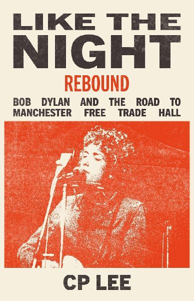 Like the Night (Rebound): Bob Dylan and the Road to the Manchester Free Trade Hall