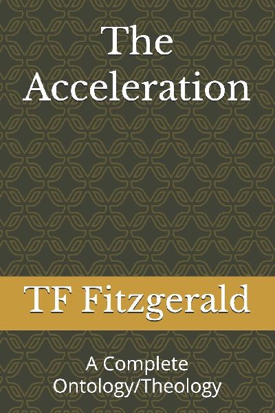 The Acceleration: A Complete Ontology/Theology