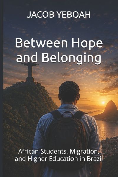 Between Hope and Belonging: African Students, Migration, and Higher Education in Brazil