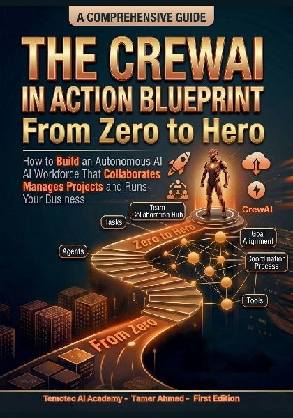 The CrewAI in Action Blueprint From Zero to Hero: How to Build an Autonomous AI Workforce That Collaborates Manages Projects and Runs Your Business