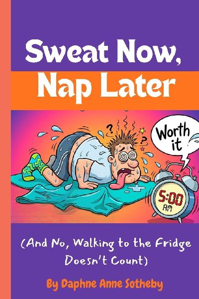 Sweat Now, Nap Later: (And No, Walking to the Fridge Doesn't Count)