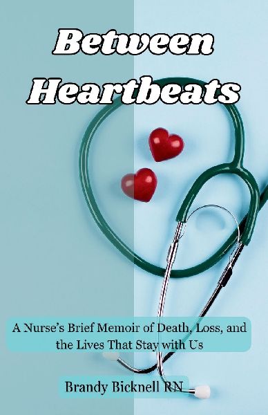 Between Heartbeats: A Nurses Memoir of Death, Loss, and the Lives That Stay with Us