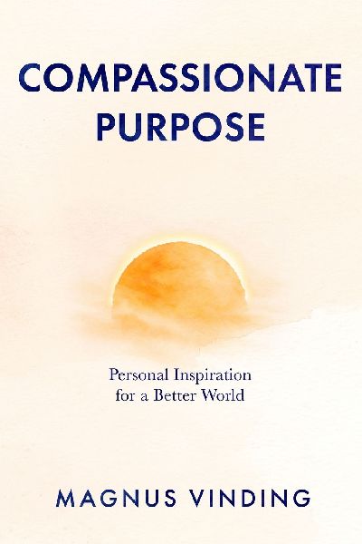 Compassionate Purpose: Personal Inspiration for a Better World