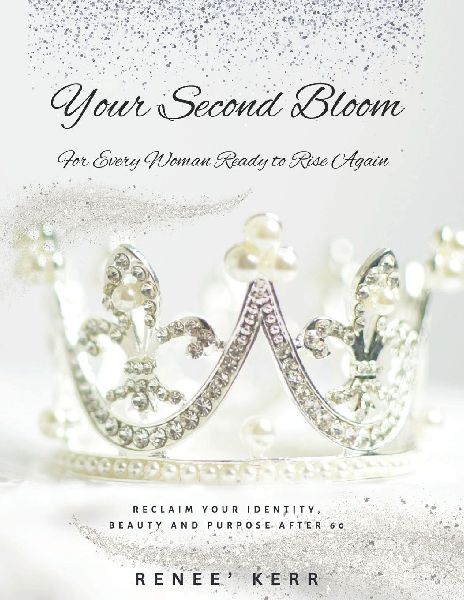 Your Second Bloom: For Every Woman Ready to Rise Again