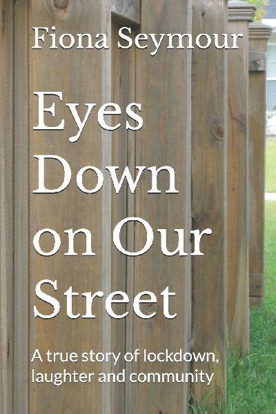 Eyes Down on Our Street: A true story of lockdown, laughter and community