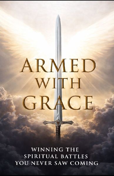 Armed With Grace: Winning The Spiritual Battles You Never Saw Coming