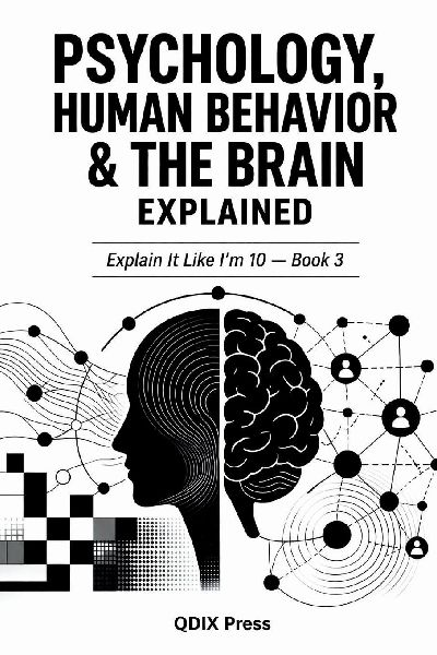 PSYCHOLOGY, HUMAN BEHAVOR AND THE BRAIN EXPLAINED: Explain It Like Im 10  -  Book 3
