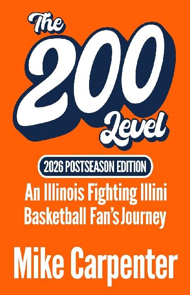 The 200 Level: An Illinois Fighting Illini Basketball Fans Journey (2026 Postseason Edition)