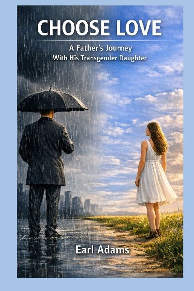 Choose Love: A Fathers Journey With His Transgender Daughter