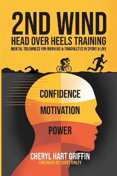 2ND WIND Head Over Heels Training: Mental Toughness for Runners & Triathletes in Sport & Life
