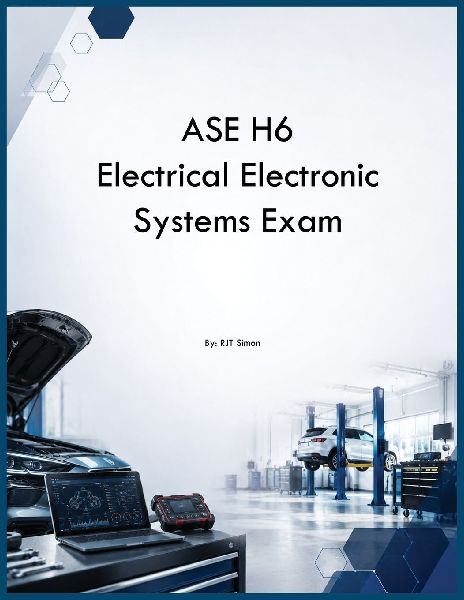 ASE H6 Electrical Electronic Systems Exam