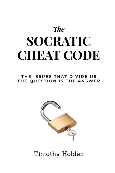 The Socratic Cheat Code: The Issues That Divide Us, The Question Is the Answer