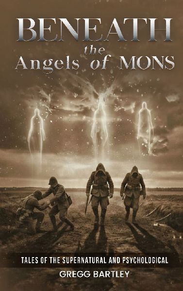 Beneath the Angels of Mons: Tales of the Supernatural and Psychological