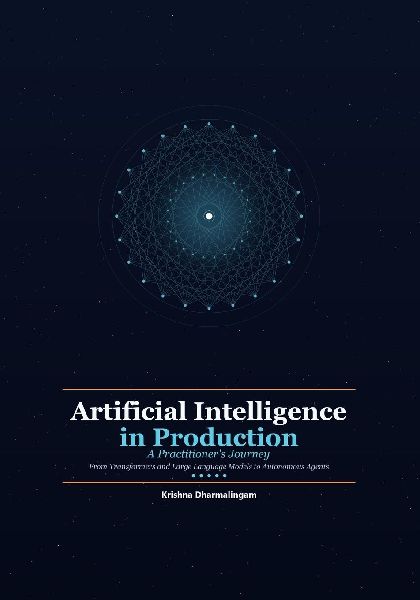 Artificial Intelligence in Production: A Practitioners Journey - From Transformers and Large Language Models to Autonomous Agents