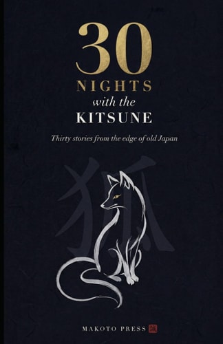 30 Nights with the Kitsune: Japanese Fox Spirit Stories Retold