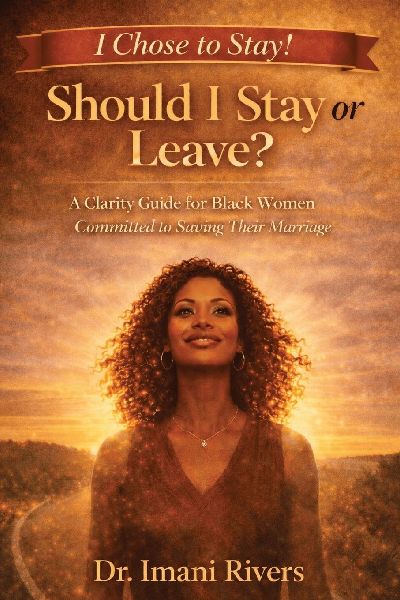 Should I Stay or Leave? I Chose to Stay!: A Clarity Guide for Black Women Committed to Saving Their Marriage