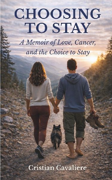 CHOOSING TO STAY: A Memoir of Love, Cancer, and the Choice to Stay