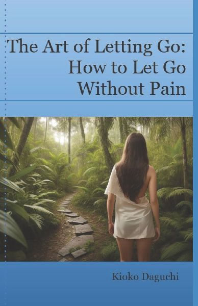 The Art of Letting Go: How to Let Go Without Pain.