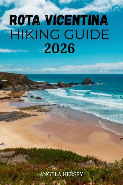 ROTA VICENTINA HIKING GUIDE  2026: The Ultimate Trail Guide to Portugals Fishermens Trail & Historical Way.