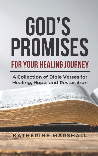 God's Promises for Your Healing Journey: A Collection of Bible Verses for Healing, Hope, and Restoration
