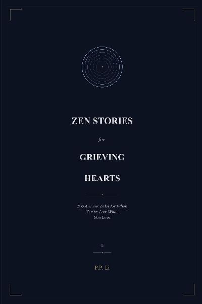 Zen Stories for Grieving Hearts: 100 Ancient Tales for When Youve Lost What You Love