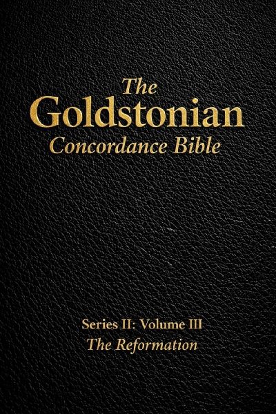 The Goldstonian Concordance Bible - Series II: Volume III: The Reformation