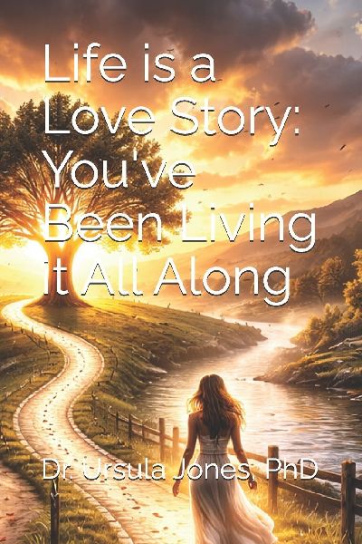Life is a Love Story: Youve Been Living it All Along