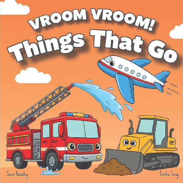 Vroom Vroom! Things That Go: A Fun Rhyming Book of Trucks, Cars, and Vehicles for Toddlers Ages 2-5 Featuring Bulldozers, Fire Trucks, and More
