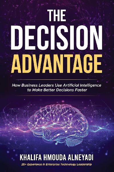The Decision Advantage: How Business Leaders Use Artificial Intelligence to Make Better Decisions, Faster