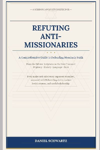 REFUTING ANTI-MISSIONARIES: A Comprehensive Guide to Defending Messianic Faith