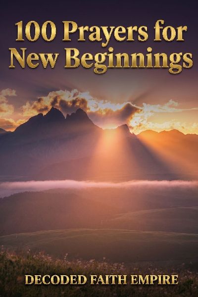 100 Prayers for New Beginnings: Daily Christian Prayers for Courage, Fresh Starts, and Stepping Into Everything God Has Next