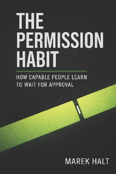 The Permission Habit: How Capable People Learn to Wait for Approval