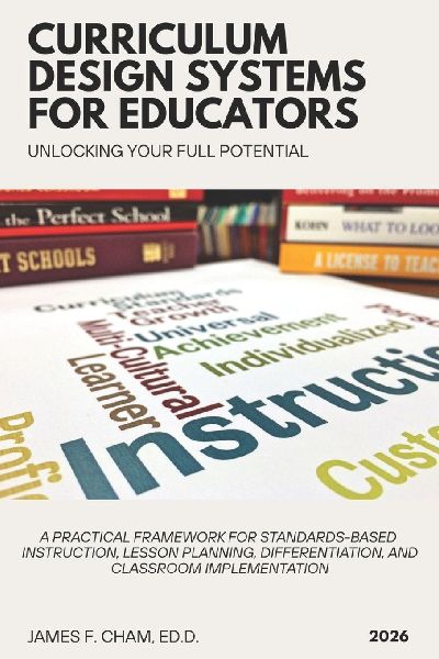Curriculum Design Systems for Educators: A Practical Framework for Standards-Based Instruction, Lesson Planning, Differentiation, and Classroom Implementation