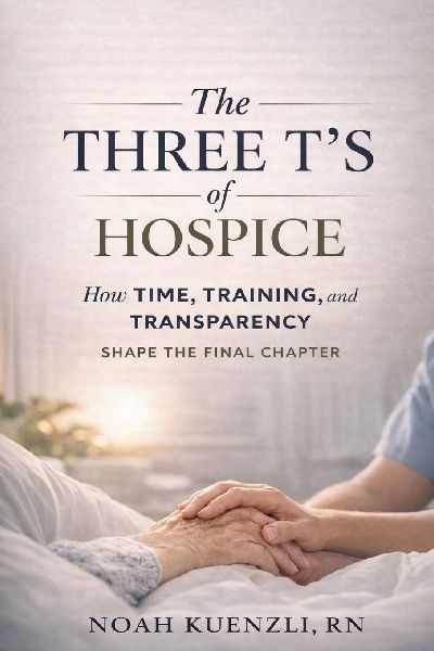 The  Three Ts of Hospice: How Time, Training, and Transparency Shape the Final Chapter