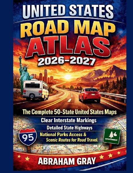 United States Road Map Atlas 2026-2027: The complete 50 states United States Map- Clear interstate Markings, Detailed State Highways, National Parks Access, Scenic Routes for Road travel