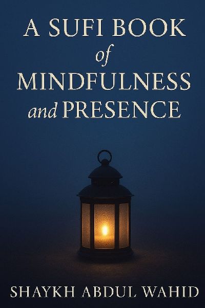 A Sufi Book of Mindfulness and Presence