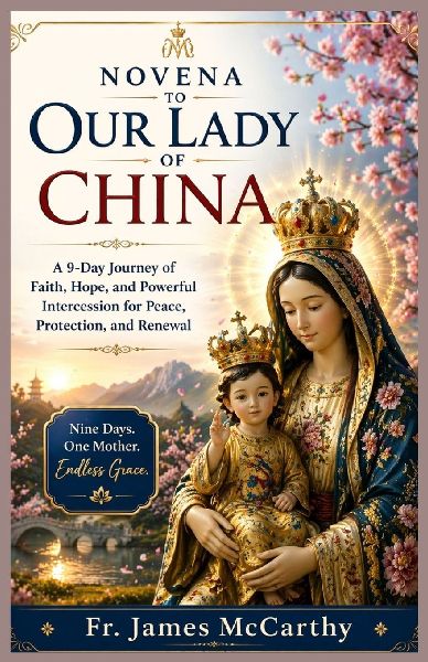 NOVENA TO OUR LADY OF CHINA: A 9-Day Journey of Faith, Hope, and Powerful Intercession for Peace, Protection, and Renewal