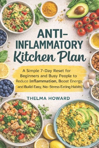 Anti-inflammatory Kitchen Plan: A Simple 7-Day Reset for Beginners and Busy People to Reduce Inflammation, Boost Energy, and Build Easy, No-Stress Eating Habits
