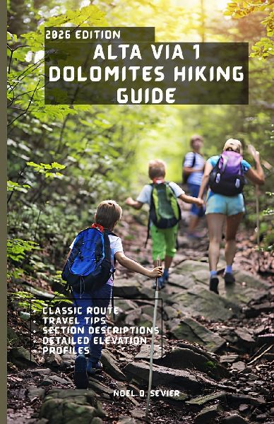ALTA VIA 1 DOLOMITES HIKING GUIDE: A Step-by-Step Guide to the Legendary Dolomites Trail-Itineraries, Hut-to-Hut Routes, and Insider Secrets.